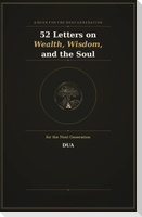 52 Letters on Wealth, Wisdom, and the Soul  for the Next Generation