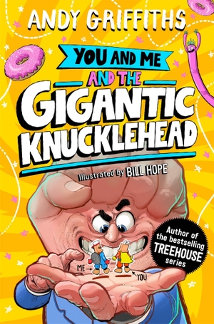 Griffiths, Andy. You and Me and the Gigantic Knucklehead. Macmillan Publishers Int Ltd - MDL, 2026.