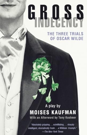 Kaufman, Moises. Gross Indecency: The Three Trials of Oscar Wilde (Lambda Literary Award) - The Three Trials of Oscar Wilde. Knopf Doubleday Publishing Group, 1998.