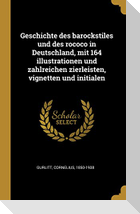 Geschichte Des Barockstiles Und Des Rococo in Deutschland, Mit 164 Illustrationen Und Zahlreichen Zierleisten, Vignetten Und Initialen