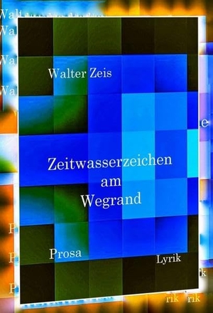 Zeis, Walter. Zeitwasserzeichen am Wegrand - Prosa und Lyrik. tredition, 2018.
