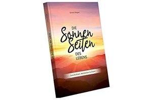 Rieger, Gisela. Die Sonnenseiten des Lebens - Geschichten, Weisheiten & Zitate. Rieger, Gisela, 2020.