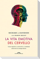 La vita emotiva del cervello. Come imparare a conoscerla e a cambiarla attraverso la consapevolezza