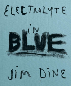 Dine, Jim. Electrolyte in Blue. Steidl GmbH & Co.OHG, 2021.
