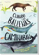 Cuando las ballenas caminaban : y otras aventuras increíbles de la evolución