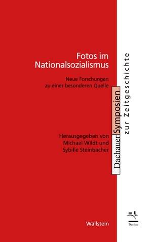 Steinbacher, Sybille / Michael Wildt (Hrsg.). Fotos im Nationalsozialismus - Neue Forschungen zu einer besonderen Quelle. Wallstein Verlag GmbH, 2022.