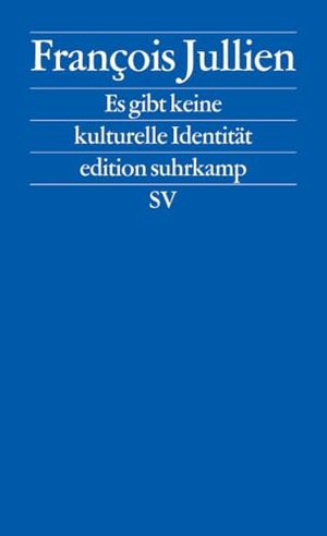 Jullien, François. Es gibt keine kulturelle Identität - Wir verteidigen die Ressourcen einer Kultur. Suhrkamp Verlag, 2017.