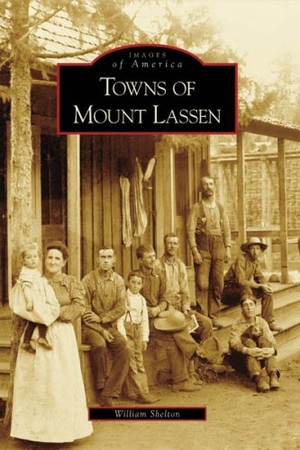 Shelton, William. Towns of Mount Lassen. Arcadia Publishing (SC), 2007.