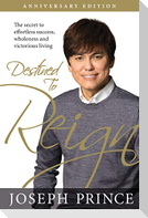 Destined to Reign Anniversary Edition: The Secret to Effortless Success, Wholeness, and Victorious Living