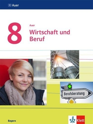 Auer Wirtschaft und Beruf 8. Schülerbuch Klasse 8.  Ausgabe Bayern - Schulbuch Regelklasse und M-Zug Klasse 8. Klett Ernst /Schulbuch, 2020.