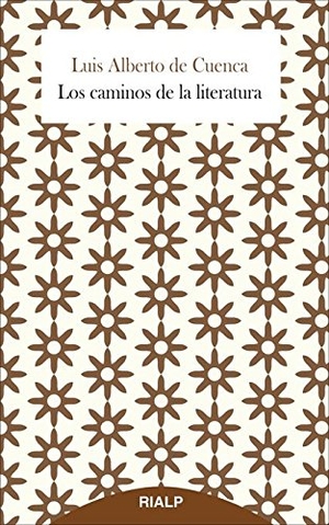 Cuenca, Luis Alberto De. Los caminos de la literatura. Ediciones Rialp, S.A., 2015.