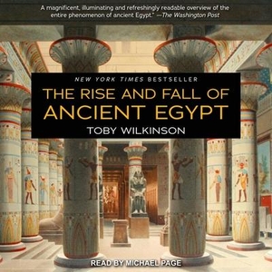 Wilkinson, Toby. The Rise and Fall of Ancient Egypt Lib/E. Tantor, 2017.