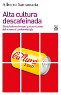 Alta cultura descafeinada : situacionismo low cost y otras escenas del arte en el cambio de siglo