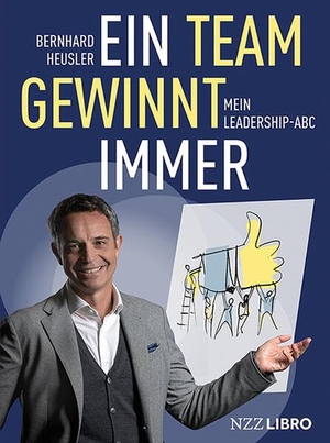 Heusler, Bernhard. Ein Team gewinnt immer - Mein Leadership-Abc. NZZ Libro, 2023.