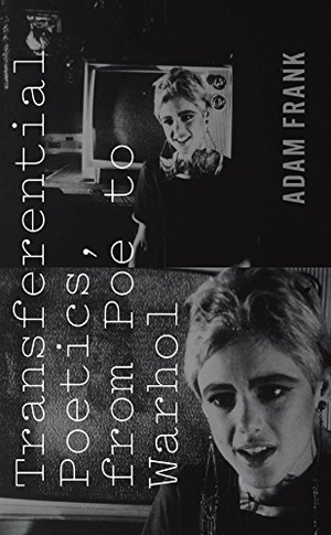 Frank, Adam. Transferential Poetics, from Poe to Warhol. Fordham University Press, 2014.