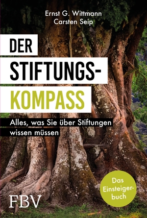 Wittmann, Ernst G. / Carsten Seip. Der Stiftungskompass - Alles, was Sie über Stiftungen wissen müssen. Finanzbuch Verlag, 2024.