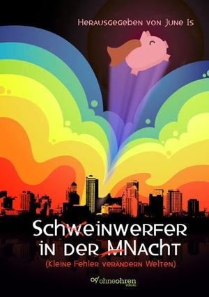 Is, June (Hrsg.). Schw¿einwerfer in der M¿Nacht - Kleine Fehler verändern Welten. ohneohren, Verlag, 2026.