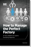 How to Manage the Perfect Factory or How AS6500 Can Lead To Everlasting Happiness