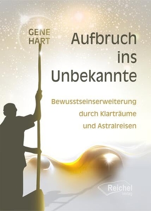 Hart, Gene. Aufbruch ins Unbekannte - Bewusstseinserweiterung durch Klarträume und Astralreisen. Reichel Verlag, 2023.