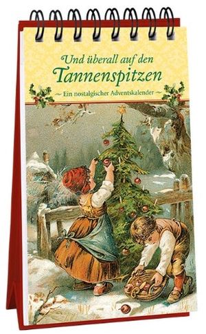 Mauder, Katharina (Hrsg.). Und überall auf den Tannenspitzen - Ein nostalgischer Adventskalender. Kaufmann Ernst Vlg GmbH, 2014.
