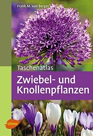 Berger, Frank M. von. Taschenatlas Zwiebel- und Knollenpflanzen - 196 Zwiebel- und Knollenpflanzen. Ulmer Eugen Verlag, 2014.