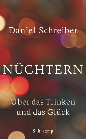 Schreiber, Daniel. Nüchtern - Über das Trinken und das Glück. Suhrkamp Verlag AG, 2016.