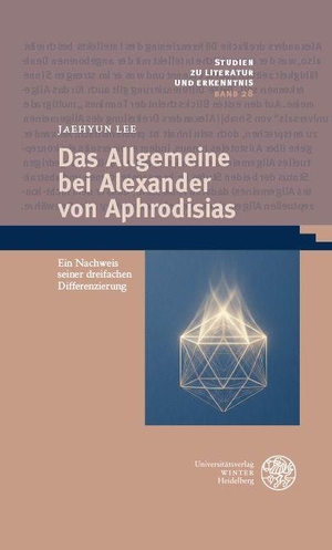 Lee, Jaehyun. Das Allgemeine bei Alexander von Aphrodisias - Ein Nachweis seiner dreifachen Differenzierung. Universitätsverlag Winter, 2026.