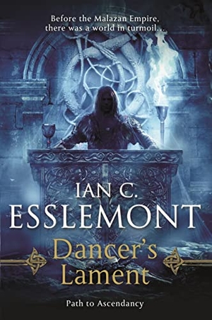 Esslemont, Ian C. Dancer's Lament - Path to Ascendancy Book 1 (a Novel of the Malazan Empire). Tor Publishing Group, 2016.