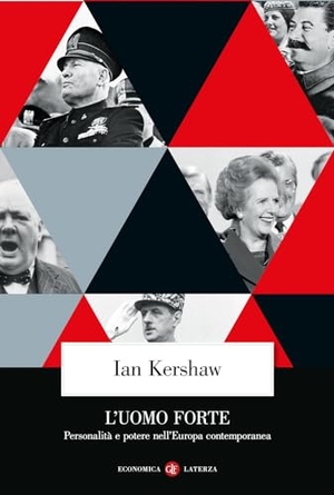 Kershaw, Ian. L' uomo forte. Personalità e potere nell'Europa contemporanea. Laterza, 2024.