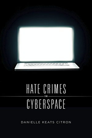 Citron, Danielle Keats. Hate Crimes in Cyberspace. Harvard University Press, 2016.