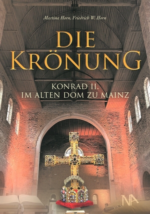 Horn, Martina / Friedrich W. Horn. Die Krönung - Konrad II. im Alten Dom zu Mainz. Nünnerich-Asmus Verlag, 2026.