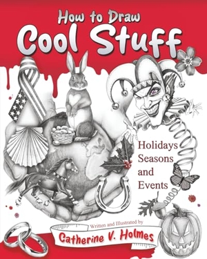 Holmes, Catherine V. How to Draw Cool Stuff: Holidays, Seasons and Events. Library Tales Publishing, 2025.
