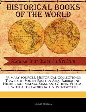 Malcolm, Howard. Travels in South-Eastern Asia, Embracing Hindustan, Malaya, Siam, and China, Volume I. BiblioLife, 2011.