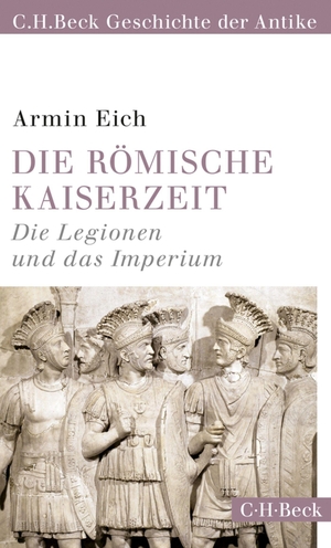 Eich, Armin. Die römische Kaiserzeit - Die Legionen und das Imperium. C.H. Beck, 2019.