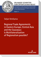 The Regional Trade Agreements in the Eastern Europe, Central Asia and the Caucasus: Is multilateralization of regionalism possible?