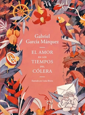 García Márquez, Gabriel. El Amor En Los Tiempos del Cólera (Edición Ilustrada) / Love in the Time of Cholera (Illustrated Edition). Prh Grupo Editorial, 2019.