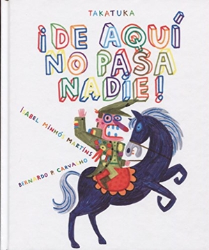 Martins, Isabel Fernandes Minhós / Carvalho, Bernardo Pêgo De et al. ¡De aquí no pasa nadie!. Takatuka, 2017.