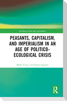 Peasants, Capitalism, and Imperialism in an Age of Politico-Ecological Crisis