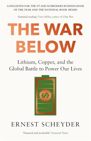 Scheyder, Ernest. The War Below - AS HEARD ON BBC RADIO 4 'TODAY' : Lithium, copper, and the global battle to power our lives. Bonnier Books UK Limited, 2025.