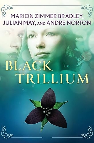 Bradley, Marion Zimmer / May, Julian et al. Black Trillium. Chicago Review Press Inc DBA Indepe, 2015.