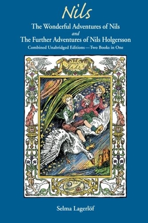 Lagerlöf, Selma. Nils - The Wonderful Adventures of NILS and The Further Adventures of Nils Holgersson: Combined Unabridged Editions-Two Books in One. Penfield Books, 2015.