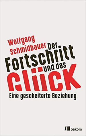 Schmidbauer, Wolfgang. Der Fortschritt und das Glück - Eine gescheiterte Beziehung. Oekom Verlag GmbH, 2022.