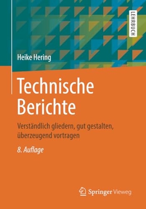 Hering, Heike. Technische Berichte - Verständlich gliedern, gut gestalten, überzeugend vortragen. Springer Fachmedien Wiesbaden, 2019.