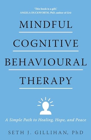 Gillihan, Seth J.. Mindful Cognitive Behavioural Therapy - A Simple Path to Healing, Hope, and Peace. John Murray Press, 2022.