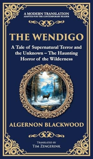Blackwood, Algernon. The Wendigo - A Legendary Tale of Supernatural Horror - Fear and Madness in the Canadian Wilderness (Deluxe Hardbound Edition). Muze Publishing, 2025.