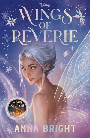 Bright, Anna / Disney Book Group. Disney Wings of Reverie - Return to the world of Wings of Starlight with a brand-new story from Pixie Hollow!. Bonnier Books UK Limited, 2026.
