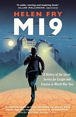 Fry, Helen. MI9 - A History of the Secret Service for Escape and Evasion in World War Two. Yale University Press, 2021.
