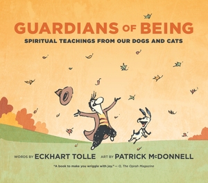 Tolle, Eckhart / Patrick McDonnell. Guardians of Being - Spiritual Teachings from Our Dogs and Cats. New World Library, 2026.