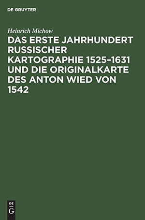 Michow, Heinrich. Das erste Jahrhundert russischer Kartographie 1525¿1631 und die Originalkarte des Anton Wied von 1542. De Gruyter, 1906.