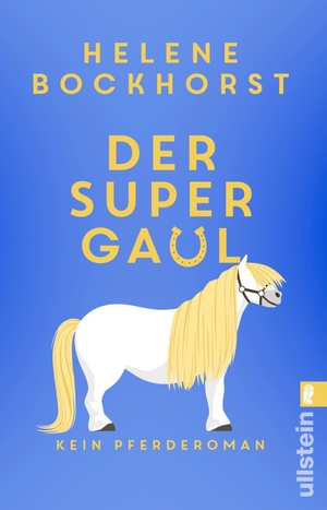 Bockhorst, Helene. Der Supergaul - Kein Pferderoman | Humor, Spannung, Spaß, Liebe und Pferde: ein Roman, der keine Wünsche offen lässt. Ullstein Taschenbuchvlg., 2024.